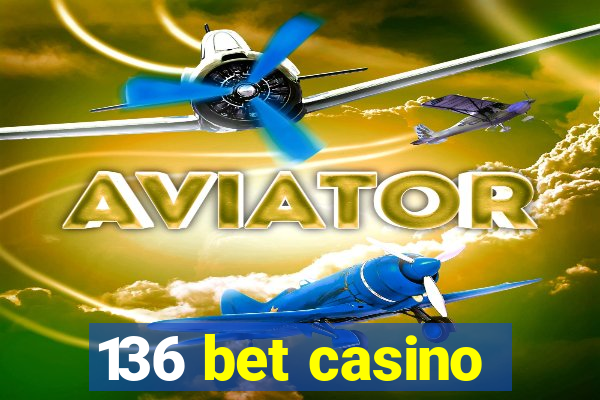 136 bet casino